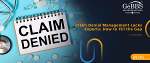 Read more about the article Claim Denial Management Lacks Experts: How to Fill the Gap