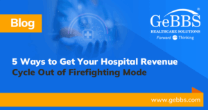Read more about the article 5 Ways to Get Your Hospital Revenue Cycle Out of Firefighting Mode