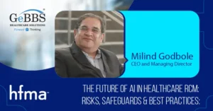 Read more about the article The Future of AI in Healthcare RCM: Risks, Safeguards & Best Practices: GeBBS Healthcare Solutions CEO Milind Godbole