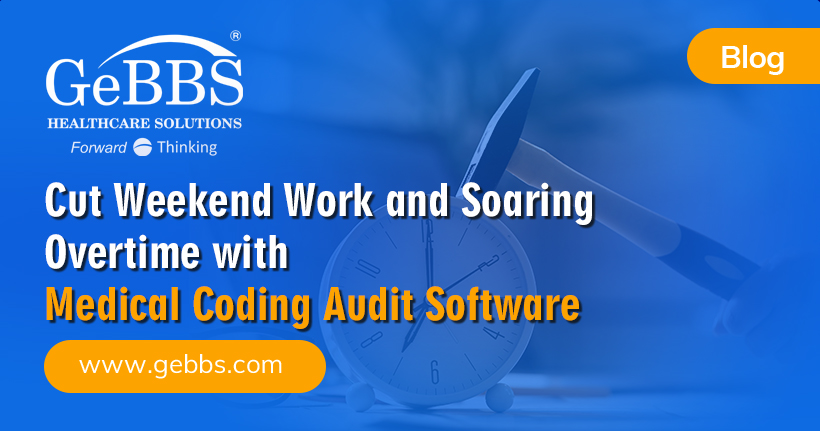 Cut Weekend Work and Soaring Overtime with Medical Coding Audit Software