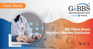Read more about the article DME Patient Record Migration & Workflow Stabilization Case Study | GeBBS