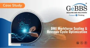 Read more about the article DME Workforce Scaling & Revenue Cycle Optimization Case Study | GeBBS