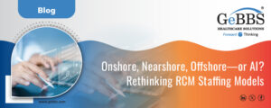 Read more about the article Onshore, Nearshore, Offshore—or AI? Rethinking RCM Staffing Models