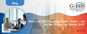 Read more about the article What Is the FQHC Prospective Payment System — and How Does It Affect Your Revenue Cycle?