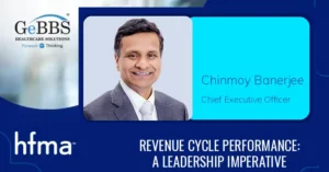 Read more about the article Revenue Cycle Performance: A Leadership Imperative – GeBBS Healthcare Solutions CEO Chinmoy Banerjee