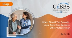 Read more about the article When Should You Consider Long-Term Care Business Office Outsourcing?
