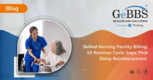 Read more about the article Skilled Nursing Facility Billing: 10 Revenue Cycle Gaps That Delay Reimbursement